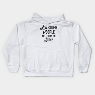 Awesome People Are Born In June (Black Text) Kids Hoodie